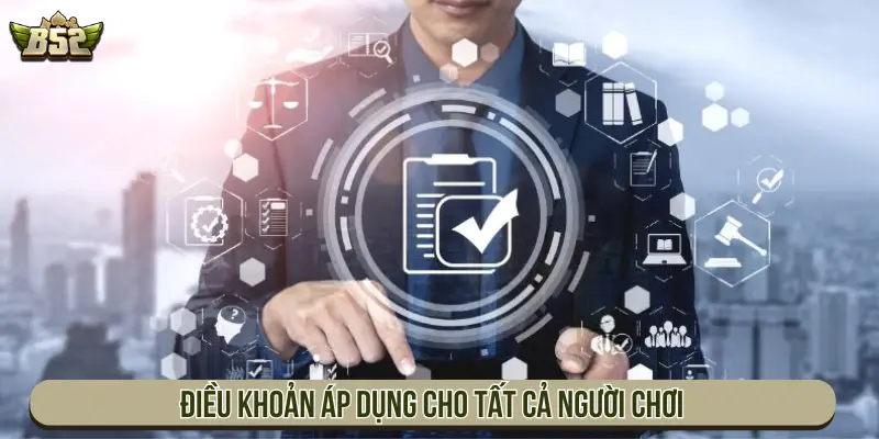 Điều Khoản Dịch Vụ B52Club Và Quy Định Cần Tuân Thủ Điều khoản áp dụng cho tất cả người chơi